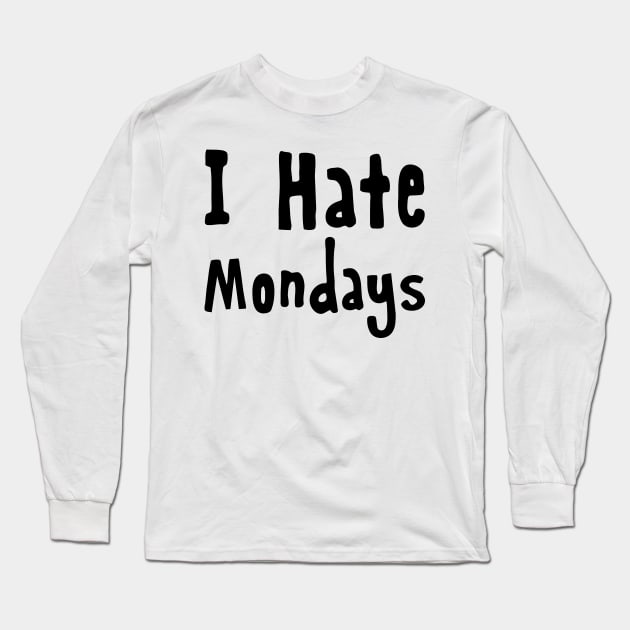 I Hate Mondays Long Sleeve T-Shirt by Mariteas